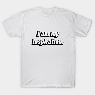 I am my inspiration - motivational quote T-Shirt